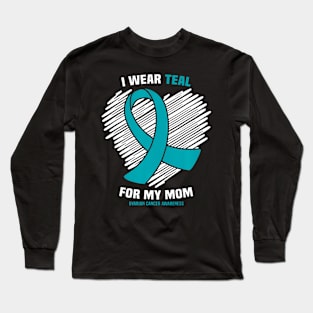 I Wear Teal For My Mom Ovarian Cancer Awareness Long Sleeve T-Shirt